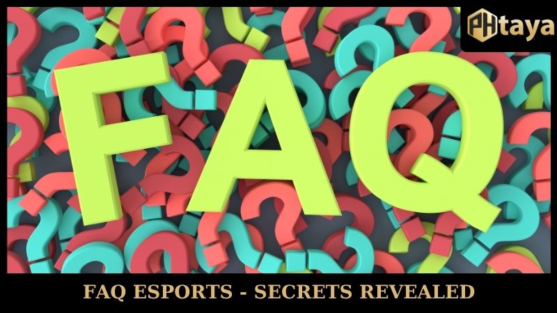 Esports PHtaya - Revealing tips to become a master 8 FAQ Esports PHTAYA - Secrets revealed