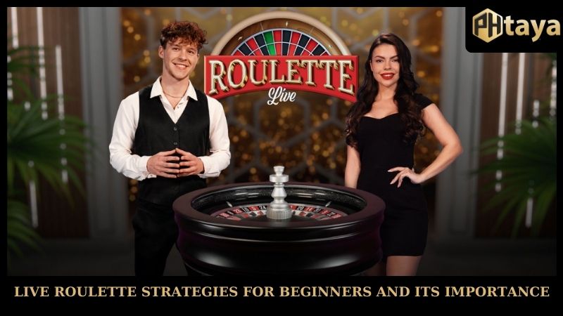 Live roulette PHTAYA strategies for beginners and its importance