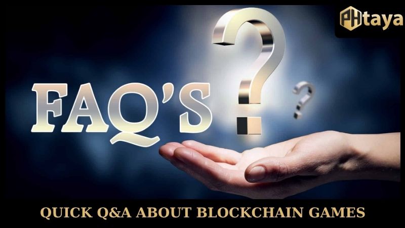Quick Q&A about Blockchain Games PHTAYA