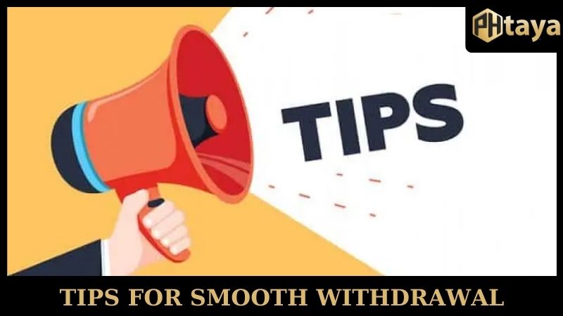 Tips for smooth withdrawal PHTAYA